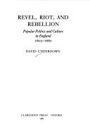 Revel, riot, and rebellion : popular politics and culture in England, 1603-1660 /