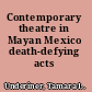 Contemporary theatre in Mayan Mexico death-defying acts /