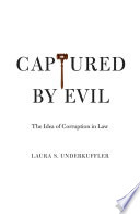 Captured by evil the idea of corruption in law /