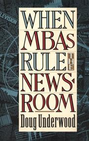 When MBAs rule the newsroom : how the marketers and managers are reshaping today's media /