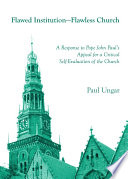 Flawed institution-flawless church : a response to Pope John Paul's appeal for a critical self-evaluation of the church /