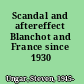 Scandal and aftereffect Blanchot and France since 1930 /