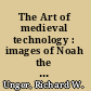 The Art of medieval technology : images of Noah the shipbuilder /