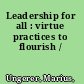 Leadership for all : virtue practices to flourish /