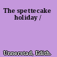 The spettecake holiday /