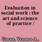 Evaluation in social work : the art and science of practice /