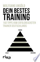 Dein bestes Training : 150 Tipps vom erfolgreichsten trainer Deutschlands /