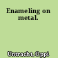 Enameling on metal.