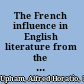 The French influence in English literature from the accession of Elizabeth to the restoration,