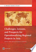 Challenges, lessons, and prospects for operationalizing regional projects in Asia : legal and institutional aspects /