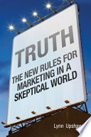 Truth new rules for marketing in a skeptical world /