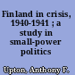 Finland in crisis, 1940-1941 ; a study in small-power politics /