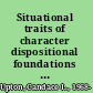 Situational traits of character dispositional foundations and implications for moral psychology and friendship /