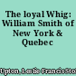 The loyal Whig: William Smith of New York & Quebec