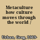 Metaculture how culture moves through the world /
