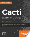 Cacti beginner's guide : leverage Cacti to design a robust network operations center /