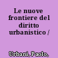 Le nuove frontiere del diritto urbanistico /