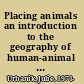 Placing animals an introduction to the geography of human-animal relations /