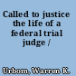 Called to justice the life of a federal trial judge /
