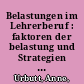 Belastungen im Lehrerberuf : faktoren der belastung und Strategien der belastungsbewältigung /