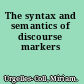 The syntax and semantics of discourse markers