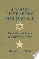 A voice that spoke for justice the life and times of Stephen S. Wise /