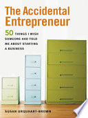 The accidental entrepreneur 50 things I wish someone had told me about starting a business /