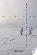 More than God demands : the politics and influence of Christian missions in northwest Alaska, 1897-1918 /