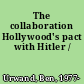 The collaboration Hollywood's pact with Hitler /