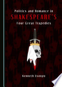 Politics and romance in Shakespeare's four great tragedies /