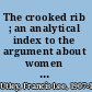 The crooked rib ; an analytical index to the argument about women in English and Scots literature to the end of the year 1568.