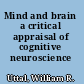 Mind and brain a critical appraisal of cognitive neuroscience /