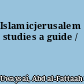 Islamicjerusalem studies a guide /