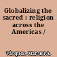 Globalizing the sacred : religion across the Americas /