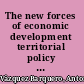 The new forces of economic development territorial policy for endogenous development /