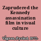 Zaprudered the Kennedy assassination film in visual culture /