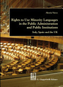 Rights to use minority languages in the public administration and public institutions : Italy, Spain and the UK /