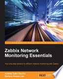 Zabbix network monitoring essentials : your one-stop solution to efficient network monitoring with zabbix /