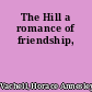 The Hill a romance of friendship,