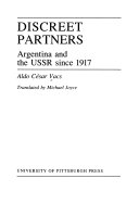 Discreet partners : Argentina and the USSR since 1917 /