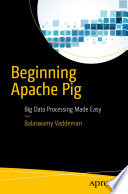 Beginning Apache Pig : Big Data Processing Made Easy /
