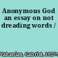 Anonymous God an essay on not dreading words /