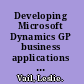 Developing Microsoft Dynamics GP business applications build dynamic mission-critical applications with this hands-on guide /