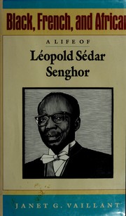 Black, French, and African : a life of Léopold Sédar Senghor /