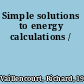 Simple solutions to energy calculations /