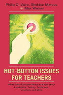 Hot-button issues for teachers : what every educator needs to know about leadership, testing, textbooks, vouchers, and more /