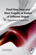 Fluid flow, heat and mass transfer at bodies of different shapes : numerical solutions /