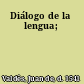 Diálogo de la lengua;