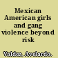 Mexican American girls and gang violence beyond risk /