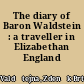 The diary of Baron Waldstein : a traveller in Elizabethan England /